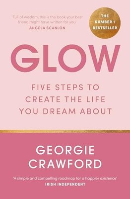 Glow: Five Steps to Create the Life..., Crawford, Georg