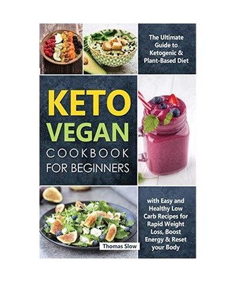 Keto Vegan Cookbook for Beginners: The Ultimate Guide to Ketogenic & Plant-Based