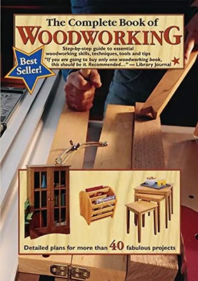 The Complete Book of Woodworking: Step-By-Step Guide to Essential Woodworking Sk