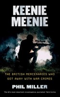 Keenie Meenie The British Mercenaries Who Got Away With War Crimes Phil Miller