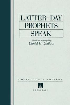 Latter-Day Prophets Speak by Daniel H. Ludlow