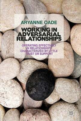 Working in Adversarial Relationships: Operating Effectively in Relationships