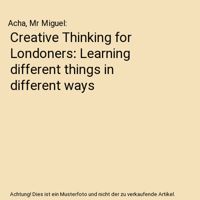Creative Thinking for Londoners: Learning different things in different ways, Ac