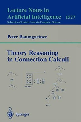 THEORY REASONING IN CONNECTION CALCULI (LECTURE NOTES IN By Peter Baumgartner