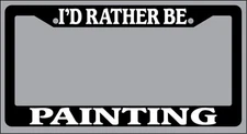 Black License Plate Frame "I'd rather be painting" Auto Accessory Novelty