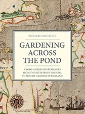 Gardening Across the Pond: Anglo-American Exchanges, from... by Richard Bisgrove