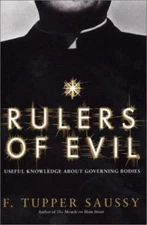 Rulers of Evil: Useful Knowledge about Governing Bodies, Saussy, F. Tupper, 9780