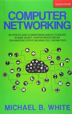 Computer Networking: The Complete Guide to Understanding Wireless Technology...