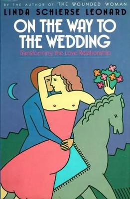 ON WAY TO WEDDING: Transforming the Love Relationship - Leonard, Linda Schierse
