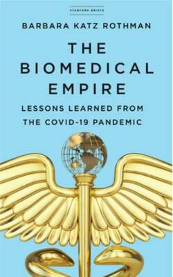The Biomedical Empire: Lessons Learned from the Covid-19 Pandemic: New