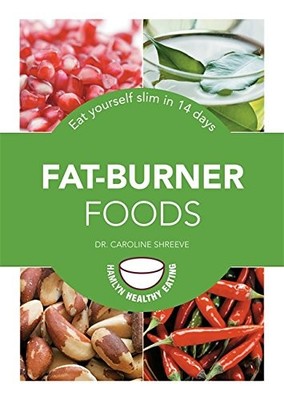 Fat-Burner Foods: Eat yourself slim in 14 days (Hamlyn Healthy Eating), Shreeve,