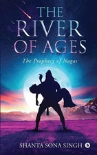 The River of Ages: The Prophecy of Nagas by Shanta Sona Singh (English) Paperbac
