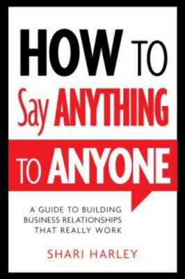 How to Say Anything to Anyone: A Guide to Building Business Relation - VERY GOOD
