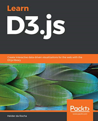 Learn D3.Js: Create Interactive Data-Driven Visualizati -  NEW Helder Da Rocha 2