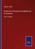 Augustin Thierry | Histoire De La Conquete De L'angleterre Par Les Normands
