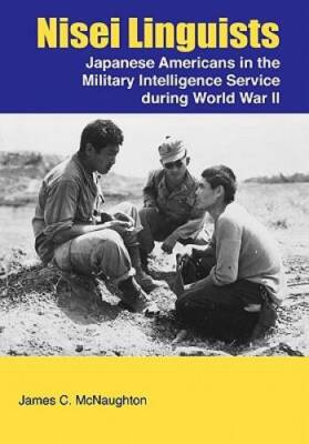 Nisei Linguists: Japanese Americans in the Military Intelligence Service  - GOOD