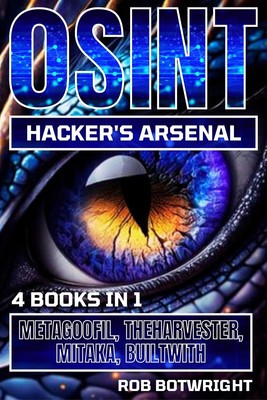 Rob Botwright OSINT Hacker's Arsenal (Paperback)