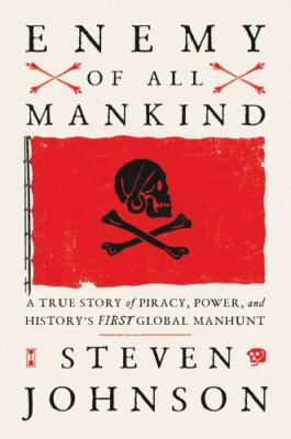 Enemy of All Mankind: A True Story of Piracy, Power, and History's First...