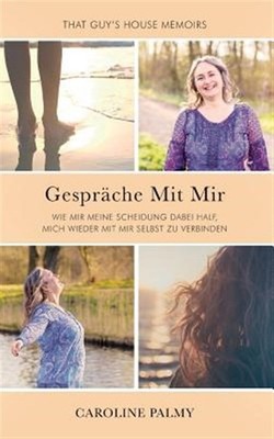 Gespräche Mit Mir: Wie mir meine Scheidung dabei half, mich wieder mit mir se...
