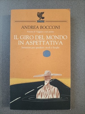 IL GIRO DEL MONDO IN ASPETTATIVA - ANDREA BOCCONI - UGO GUANDA EDITORE - 2004