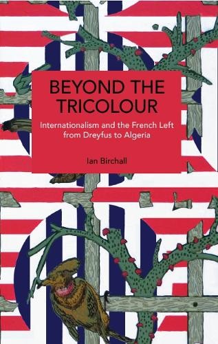 Beyond The Tricolour : Internationalism And The French Left From Dreyfus To Algeria Ian Birchall - Image 3