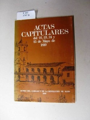Actas Capitulares del 22,23,24 y 25 de Mayo de 1810. - museo del cabildo y de la