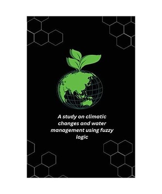 A study on climatic changes and water management using fuzzy logic, Gayathridevi