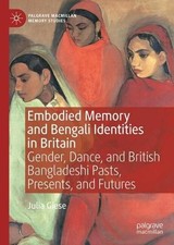 Embodied Memory and Bengali Identities in Britain: Gender, Dance, and British