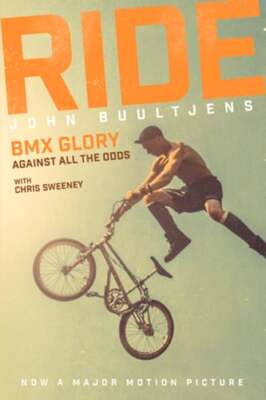 Ride: BMX Glory, Against All the Odds, the John Buultjens Story by Buultjens