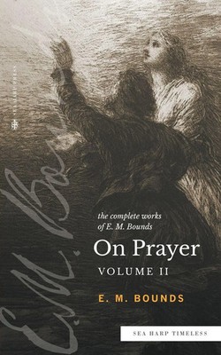 E. M. Bounds | The Complete Works of E.M. Bounds On Prayer | Taschenbuch (2022)