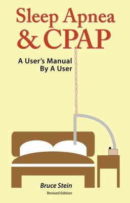 Sleep Apnea and Cpap - A User's Manual by a User - Stein, Bruce - Good - See...