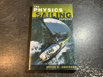 The Physics of Sailing Explained by Bryon D. Anderson
