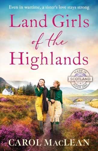Land Girls of the Highlands: A captivating, romantic World War Two saga set in