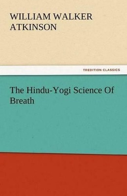 The Hindu-Yogi Science of Breath by William Walker Atkinson (English) Paperback