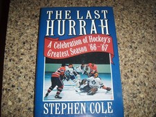 The Last Hurrah: A Celebration of Hockey's Greatest Season '66-'67 - hardcov...