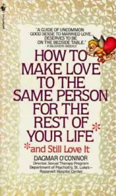 How to Make Love to the Same Person For The Rest of Your Life - Paperback - GOOD