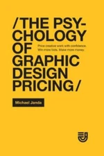 The Psychology of Graphic Design Pricing: Price creative work with confidence. W