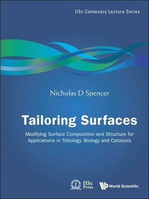 TAILORING SURFACES: MODIFYING SURFACE COMPOSITION AND By Nicholas D Spencer