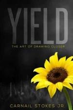 Yield: The Art of Drawing Closer by Stokes Jr, Carnail