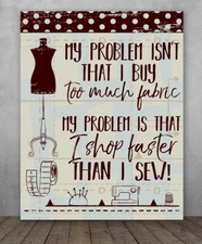Poster - My Problem Isn't That I Buy Too Much Fabric - Sewing Wall Art - Canvas