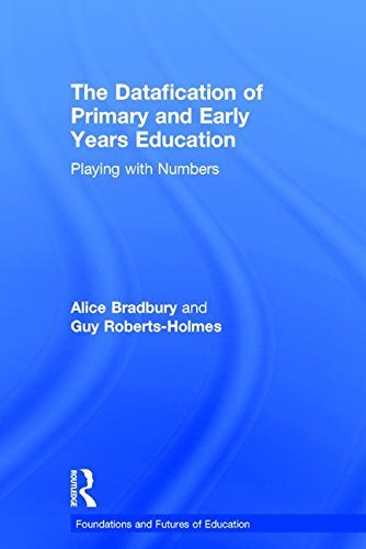 The Datafication of Primary and Early Years Edu, Bradbury, Roberts-Hol HB..