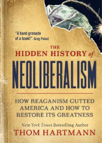 Thom Hartmann The Hidden History of Neoliberalism (Tascabile)