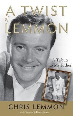 Twist of Lemmon : A Tribute to My Father by Christopher Lemmon and Chris Lemmon-