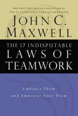 The 17 Indisputable Laws of Teamwork: Embrace Them and Empower Your Team - GOOD