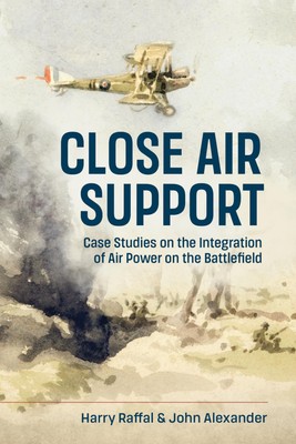 Close Air Support: Case Studies on the Integration of Air Power o