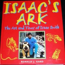 Gard, Ronald J.: Isaac's Ark:  The Art and Times of Isaac Smith 1st Edition HC