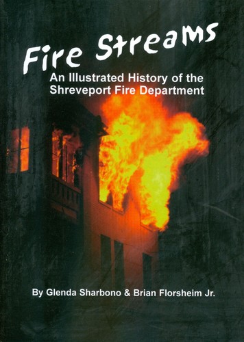 Fire Streams: An Illustrated History of the Shreveport Fire Department