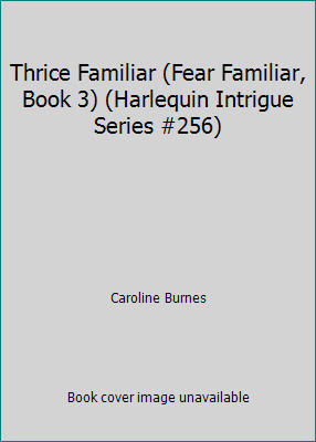 Thrice Familiar (Fear Familiar, Book 3) (Harlequin Intrigue Series #256)