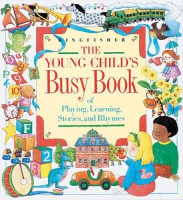 The Young Child's Busy Book of Playing, Learning, Stories, and Rhymes - GOOD
