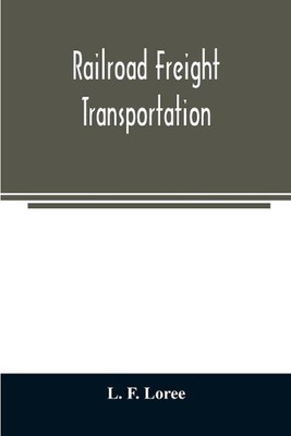 Railroad freight transportation by L.F. Loree Paperback Book